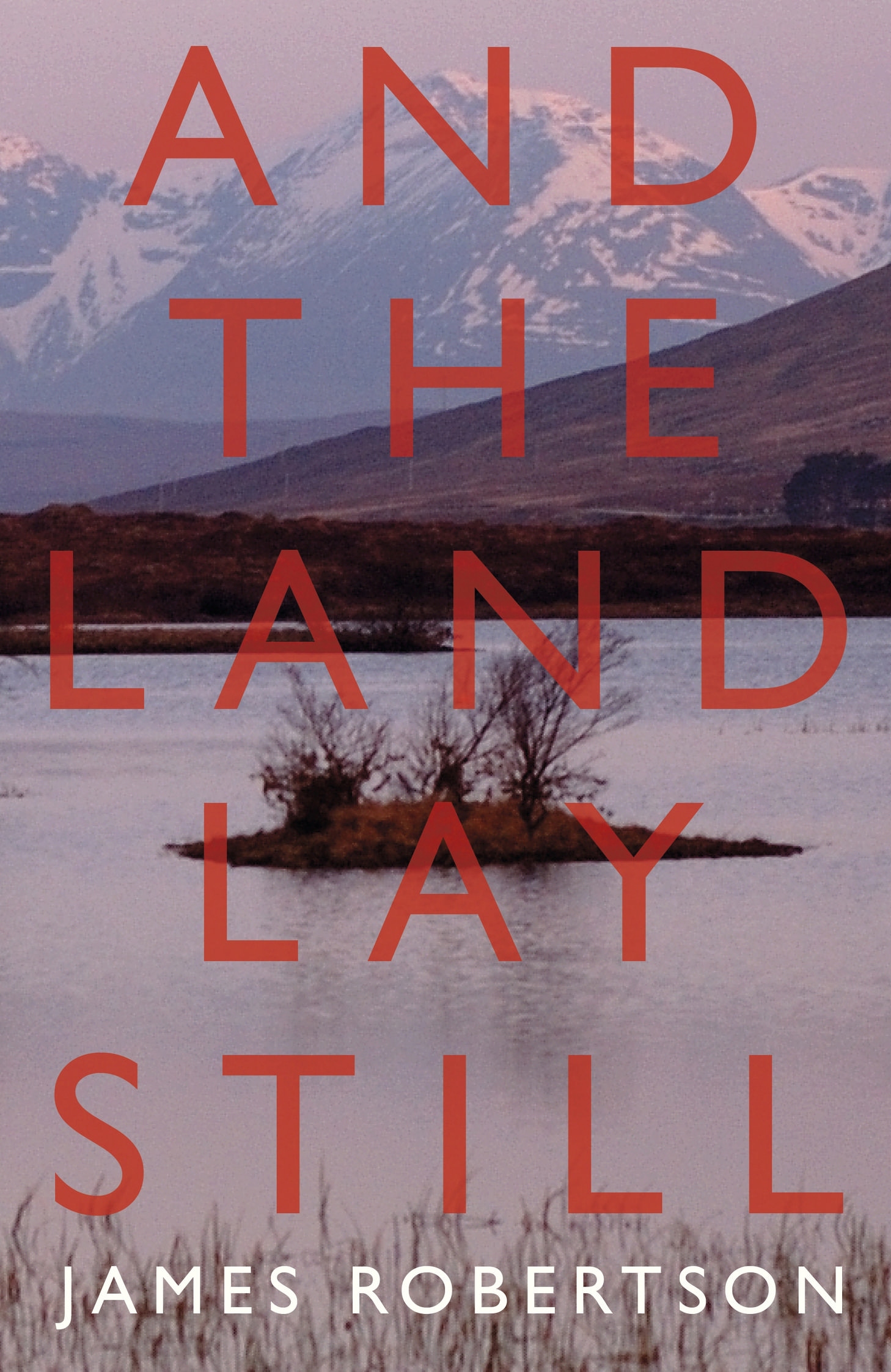 And the Land Lay Still by James Robertson And the Land Lay Still by James Robertson